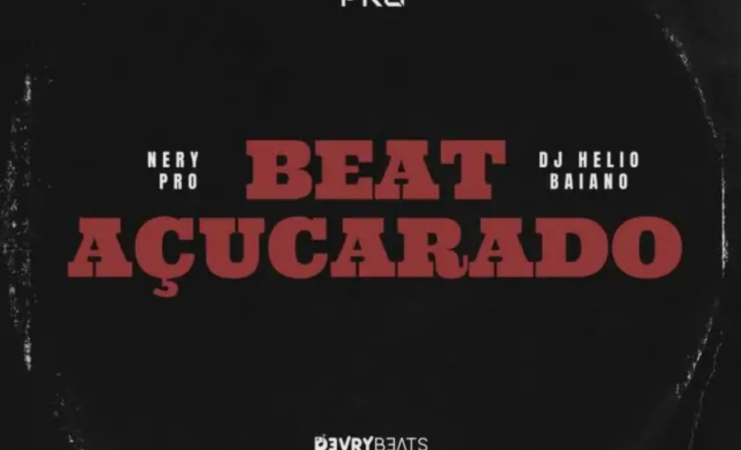 Download: Nery Pro – Beat Açucarado feat. Dj Helio Baiano 2024